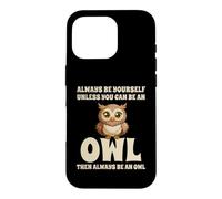 Custodia per iPhone 16 Pro Civetta Carino Always Be Yourself Unless You Can Be An Owl