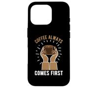 Custodia per iPhone 16 Pro Coffee Always Come First Funny Cafeine Baristas Coffee Lover