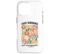 Custodia per iPhone 16 Pro Combattere l'ignoranza non gli immigrati Diritti Protesta Attivista Marzo