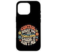 Custodia per iPhone 16 Pro Control What You Can Control Cause It Ain't Me -