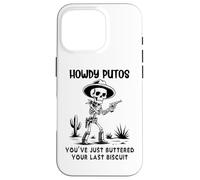 Custodia per iPhone 16 Pro Cowboy Howdy Putos Men Youve Just Buttered Your Last Biscuit