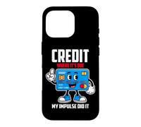 Custodia per iPhone 16 Pro CREDIT WHERE IT S DUE MY IMPULSE DID IT