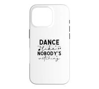 Custodia per iPhone 16 Pro Dance Like Nobody's Watching Inspirational Citazione