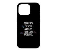 Custodia per iPhone 16 Pro Dear Math Grow Up And Solve Your Own Problems Citazione divertente