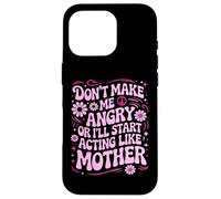 Custodia per iPhone 16 Pro Design divertente con scritta "Don't Make Me Angry Or I'll Act Like My Mother"