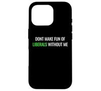 Custodia per iPhone 16 Pro Don’t Make Fun of Liberals Without Me Funny Political Tee