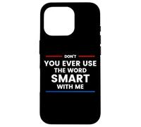 Custodia per iPhone 16 Pro Don't Ever Use The Word Smart With Me
