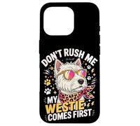 Custodia per iPhone 16 Pro Don't Rush Me My Westie Comes First