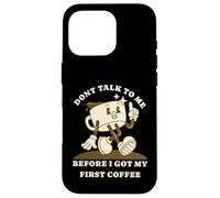 Custodia per iPhone 16 Pro Don't Talk To Me Before I Got My First Coffee