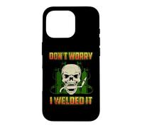 Custodia per iPhone 16 Pro Don't Worry I Welded It Funny Welding Welders Lovers