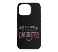 Custodia per iPhone 16 Pro Ero il responsabile poi ho avuto una figlia Funny Tee 2