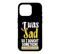 Custodia per iPhone 16 Pro Ero triste, quindi ho comprato qualcosa ora mi sento meglio Shopaholic