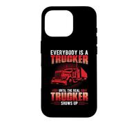 Custodia per iPhone 16 Pro Everybody Is A Trucker Until The Real Trucker Truck Driver