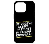 Custodia per iPhone 16 Pro Frasi "Se volessi essere paziente mi avesse ricoverato"