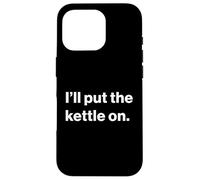 Custodia per iPhone 16 Pro Funny British UK Quote I'll Put The Kettle On