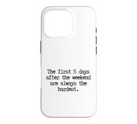 Custodia per iPhone 16 Pro Funny First 5 Days After Weekend Sempre il lunedì più difficile
