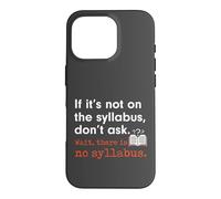 Custodia per iPhone 16 Pro Funny No Syllabus Teacher Professor College Humorous Graphic