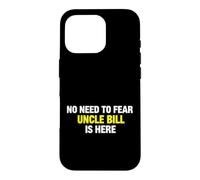 Custodia per iPhone 16 Pro Funny Saying Need Fear Uncle Bill Here Sarcastico