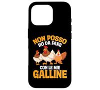 Custodia per iPhone 16 Pro Gallina Pollaio Non Posso Ho Da Fare Con Le Mie Galline