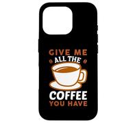 Custodia per iPhone 16 Pro Give Me All The Coffee Cafeine Baristas Coffee Lover