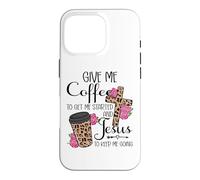 Custodia per iPhone 16 Pro Give Me Coffee To Get Me Started and Jesus To Keep Me Going