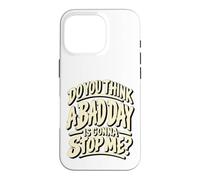 Custodia per iPhone 16 Pro Grafica motivazionale "Do You Think a Bad Day Is Gonna Stop Me"