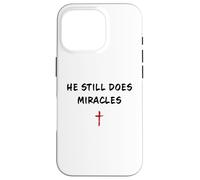 Custodia per iPhone 16 Pro He STILL Does Miracles - Christian Faith Motivation Reminder