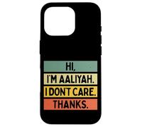 Custodia per iPhone 16 Pro Hi I'm Aaliyah I Don't Care Thanks Funny Sarcasm Name Citazione