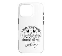Custodia per iPhone 16 Pro Hope Something Wonderful Happens Today Citazione