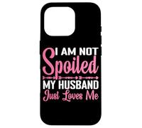 Custodia per iPhone 16 Pro I Am Not Spoiled, My Husband Just Loves Me -