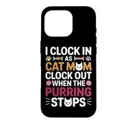Custodia per iPhone 16 Pro I CLOCK IN AS CAT MOM CLOCK OUT WHEN THE PURRING STOPS