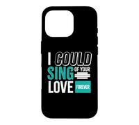 Custodia per iPhone 16 Pro I could sing of your love Forever