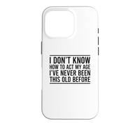 Custodia per iPhone 16 Pro I Don't Know How To Act My Age