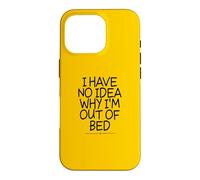Custodia per iPhone 16 Pro I Have No Idea Why I'm Out Of Bed