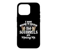 Custodia per iPhone 16 Pro I Have Reason To Believe The Squirrels Are Mocking Me