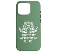 Custodia per iPhone 16 Pro I Have to Say Weird Stuff Or I'll Die Funny Frog Coffee Meme