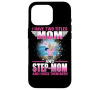 Custodia per iPhone 16 Pro I Have Two Titles Mom And Stepmom for Mothers Day
