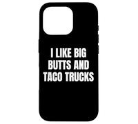 Custodia per iPhone 16 Pro I Like Big Butts Taco Trucks Funny Bold Humor Design