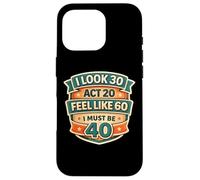 Custodia per iPhone 16 Pro I Look 30 Act 20 Feel Like 60 I Must Be 40 40th Birthday Fun