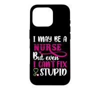 Custodia per iPhone 16 Pro I May Be A Nurse But Even I Can't Fix Stupid Nursing Nurses