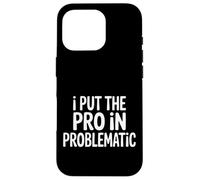 Custodia per iPhone 16 Pro I Put The Pro In Problematic Dramatic Chaos Sarcasm -
