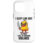 Custodia per iPhone 16 Pro I Slept Like Shit So Today Will I Be Choosing Violence Duck