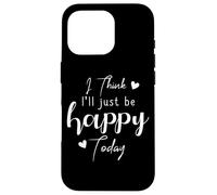 Custodia per iPhone 16 Pro I Think I'Ll be Happy Today Positive Thinking Thought Mood