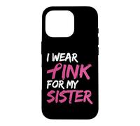 Custodia per iPhone 16 Pro I Wear Pink For My Sister Breast Cancer Awareness