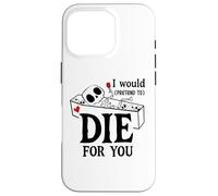 Custodia per iPhone 16 Pro I Would Pretend Die for Ya You Valentines Couple Anniversary