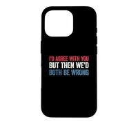 Custodia per iPhone 16 Pro I'd agree with you but then We'd both be wrong
