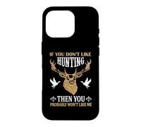 Custodia per iPhone 16 Pro If You Don't Like Hunting You Probably Don't Like Me Hunter