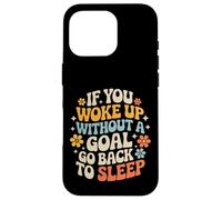 Custodia per iPhone 16 Pro If You Woke Up Without A Goal Go Back To Sleep -