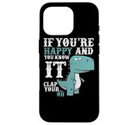 Custodia per iPhone 16 Pro If You're Happy and You Know It Clap Your Oh - Funny Trex