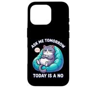 Custodia per iPhone 16 Pro Il gatto dice che Ask Me Tomorrow Today non è un amante dei gatti divertente
